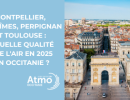 Montpellier, Nîmes, Perpignan et Toulouse : quelle qualité de l'air en 2025 en Occitanie ?